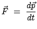 $\displaystyle \vec{F}  =  \frac{d\vec{p}}{dt}$