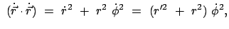 $\displaystyle  (\dot{\vec{r}}\cdot\dot{\vec{r}} )  =  \dot{r}^2  +  r^2  \dot{\phi}^2  = \
(r'^{2}  +  r^2)  \dot{\phi}^2 ,$