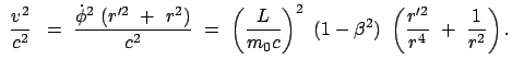 $\displaystyle  \frac{v^2}{c^2}   =  \frac{\dot{\phi}^2  (r'^{2}  +  r^2)...
...ight)^2  (1 - \beta^2)  \left(\frac{r'^{2}}{r^4}  +
 \frac{1}{r^2}\right) .$