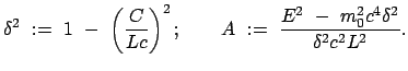 $\displaystyle \delta^2  :=  1  -  \left(\frac{C}{Lc}\right)^2 ; \qquad
A  :=  \frac{E^2  -  m_0^2 c^4 \delta^2}{\delta^2 c^2 L^2} .
$