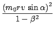 $\displaystyle \frac{\left(m_0 r v  \sin\alpha \right)^2}{1 - \beta^2}$