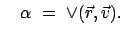 $\displaystyle \quad
\alpha  =  \vee (\vec{r}, \vec{v}) .$