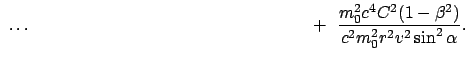 $\displaystyle  \dots \hspace{62mm} +  \frac{m_0^2 c^4 C^2 (1 - \beta^2)}{c^2 m_0^2 r^2 v^2 \sin^2\alpha } .$