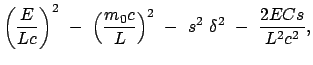 $\displaystyle \left(\frac{E}{Lc}\right)^2  -  \left(\frac{m_0 c}{L}\right)^2  - \
s^2  \delta^2  -  \frac{2 E C s}{L^2 c^2},$