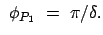 $\displaystyle  \phi_{P_1}  =  \pi/\delta .$