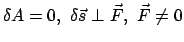 $ \delta A = 0, \delta \vec{s} \perp \vec{F},  \vec{F} \not= 0$