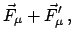 $\displaystyle \vec{F}_{\mu} + \vec{F}'_{\mu}   ,$