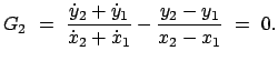 $\displaystyle G_{2}  =  \frac{\dot{y}_{2} + \dot{y}_{1}}{\dot{x}_{2} + \dot{x}_{1}} -
\frac{y_{2} - y_{1}}{x_{2} - x_{1}}  =  0.$