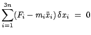 $\displaystyle \sum_{i=1}^{3n}(F_{i} - m_{i} \ddot{x}_{i})   \delta x_{i}  =  0$