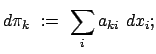 $\displaystyle d \pi_{k}  :=  \sum_{i} a_{ki}  dx_{i};$