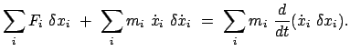 $\displaystyle \sum_{i} F_{i}  \delta x_{i}  +  \sum_{i} m_{i}  \dot{x}_{i} ...
...dot{x}_{i}
 =  \sum_{i} m_{i}  \frac{d}{dt} (\dot{x}_{i}  \delta x_{i}) .
$