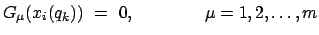 $\displaystyle G_{\mu}(x_{i}(q_{k}))  =  0, \qquad \qquad \mu = 1,2,\ldots,m
$