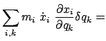 $\displaystyle \sum_{i,k} m_{i}  \dot{x}_{i} \
\frac{\partial x_{i}}{\partial q_{k}} \delta q_{k} =$