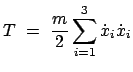 $\displaystyle T  =  \frac{m}{2} \sum_{i=1}^{3} \dot{x}_{i} \dot{x}_{i}$