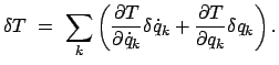 $\displaystyle \delta T  =  \sum_{k} \left( \frac{\partial T}{\partial \dot{q}_{k}} \delta \dot{q}_{k} + \frac{\partial T}{\partial q_{k}} \delta q_{k} \right).$