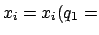 $\displaystyle x_{i} = x_{i}(q_{1} =$