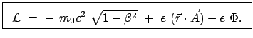 $\displaystyle \fbox{\parbox{7.5cm}{\begin{displaymath}{\cal L}  =  -  m_{0}c...
...qrt{1-\beta^2}  +  e  (\vec r \cdot \vec A) - e  \Phi . \end{displaymath}}}$