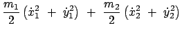 $\displaystyle \frac{m_{1}}{2} \left( \dot{x}_{1}^{2}  +  \dot{y}_{1}^{2} \right)  + \
\frac{m_{2}}{2} \left( \dot{x}_{2}^{2}  +  \dot{y}_{2}^{2} \right)$