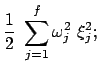 $\displaystyle \frac{1}{2}  \sum_{j=1}^f \omega_j^2  \xi_j^2 ;$