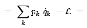 $\displaystyle  = \
\sum_k p_k  \dot{q}_k  - {\cal L}  =  $