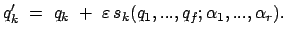 $\displaystyle q'_k  =  q_k  +  \varepsilon   s_k(q_1, ..., q_f; \alpha_1,...,\alpha_r) .$