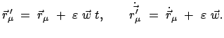 $\displaystyle \vec{r}_{\mu}{\!\!'}  =  \vec{r}_{\mu}  +  \varepsilon  \vec...
...d
\dot{\vec{r_{\mu}'}}  =  \dot{\vec{r}}_{\mu}  +  \varepsilon  \vec{w} .
$