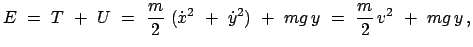 $\displaystyle E  =  T  +  U  =  \frac{m}{2}  (\dot{x}^2  +  \dot{y}^2)  +  mg   y  = \
\frac{m}{2}   v^2  +  mg   y   ,
$