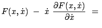 $\displaystyle F(x,\dot{x})  -  \dot{x}  \frac{\partial F(x,\dot{x}) }{\partial\dot{x}}  =  $