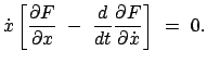 $\displaystyle \dot{x} \left[ \frac{\partial F}{\partial x}  -  \frac{d}{dt}
\frac{\partial F}{\partial \dot{x}} \right]
 =  0.$