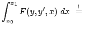 $\displaystyle \int^{x_{1}}_{x_{0}} F(y, y', x)  dx  \stackrel{!}{=}  $