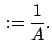 $\displaystyle   := \frac{1}{A} .$