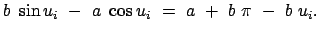 $\displaystyle b  \sin u_{i}  -  a  \cos u_{i}  =  a  +  b  \pi  -  b  u_{i} .
$