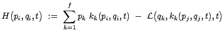 $\displaystyle H \big( p_i,q_i,t \big)  :=  \sum_{k=1}^f p_k  k_k (p_i,q_i,t)  -  {\cal L} \big( q_k,k_k(p_j,q_j,t),t \big)$