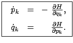 $\displaystyle \fbox{ $ \begin{array}{lcr} \dot{p}_k &=& -  \frac{\partial H}{\...
...,  [3mm] \dot{q}_k &=& \quad \frac{\partial H}{\partial p_k} . \end{array} $}$