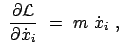 $\displaystyle  \frac{\partial \cal L}{\partial \dot{x}_i}  =  m  \dot{x}_i  ,$