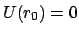 $ U(r_{0}) = 0$