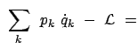 $\displaystyle  \sum_k   p_k  \dot{q}_k  -  { \cal L }  =$