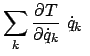 $\displaystyle \sum_k \frac{\partial T}{\partial \dot{q}_k}  \dot{q}_k  $