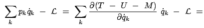 $\displaystyle  \sum_k p_k \dot{q}_k  -  { \cal L }  = \
\sum_k \frac{\partial (T  -  U  -  M )}{\partial \dot{q}_k}  \dot{q}_k
 -  {\cal L}  =$