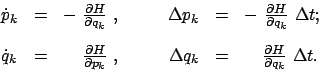 \begin{displaymath}
\begin{array}{lcrcrcl}
\dot{p}_k &=& -  \frac{\partial H}{...
...uad \frac{\partial H}{\partial q_k}  \Delta t .
\end{array}
\end{displaymath}