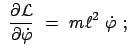 $\displaystyle  \frac{\partial \cal L}{\partial \dot{\varphi}}  =  m \ell^2  \dot{\varphi}  ;$