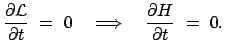 $\displaystyle \frac{\partial \cal L}{\partial t}  =  0 \quad \Longrightarrow \quad \frac{\partial H}{\partial t}  =  0 .$