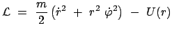 $\displaystyle {\cal L}  =  \frac{m}{2} \left( \dot{r}^2  +  r^2  \dot{\varphi}^2 \right)  -  U(r)
$