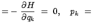 $\displaystyle = -  \frac{\partial H}{\partial q_k}  =  0, \quad p_k  =  $