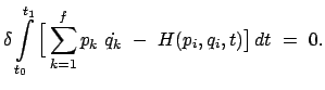 $\displaystyle \delta \int\limits_{t_0}^{t_1} \Big[ \sum_{k=1}^f p_k  \dot{q_k}  -  H( p_i,q_i,t) \big]   dt  =  0 .$