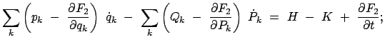 $\displaystyle \sum_k \left( p_k  -  \frac{\partial F_2}{\partial q_k} \right)...
..._k} \right)  \dot{P}_k  = \
H  -  K  +  \frac{\partial F_2}{\partial t};$