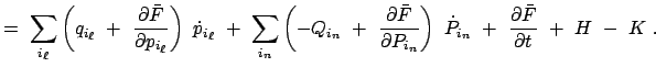 $\displaystyle =  \sum_{i_\ell} \left( {q}_{i_\ell}  +  \frac{\partial \bar{F...
...  \dot{P}_{i_n}  + \
\frac{\partial \bar{F}}{\partial t}  +  H  -  K  .$