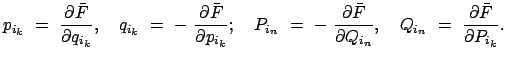 $\displaystyle p_{i_k}  =  \frac{\partial \bar{F}}{\partial q_{i_k}}, \quad
q...
...tial Q_{i_n}}, \quad
Q_{i_n}  =  \frac{\partial \bar{F}}{\partial P_{i_k}}.
$