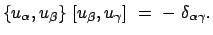 $\displaystyle \{ u_\alpha , u_\beta \}  [u_\beta, u_\gamma ]  =  -  \delta_{\alpha\gamma} .$