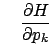 $\displaystyle \quad \frac{\partial H}{\partial p_k}$